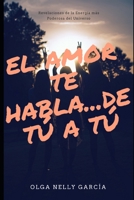 El Amor te habla...de tú a tú: Revelaciones de la Energía más poderosa del universo 1717824978 Book Cover