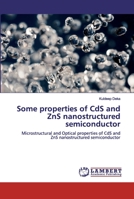 Some Properties of CdS and ZnS Nanostructured Semiconductor: Microstructural and Optical Properties of CdS and ZnS Nanostructured Semiconductor 620031215X Book Cover