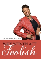 Why Women Act Foolish 1098008685 Book Cover