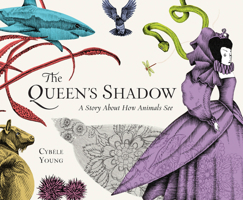 The Queen's Shadow: A Story About How Animals See 1894786602 Book Cover