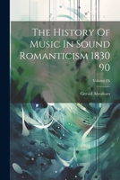 The History Of Music In Sound Romanticism 1830 90; Volume IX 137615692X Book Cover