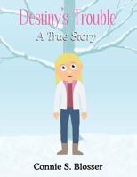 Destiny's Trouble: A True Story 1462693415 Book Cover