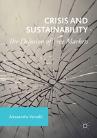 Crisis and Sustainability: The Delusion of Free Markets 1349933740 Book Cover