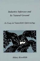 Inductive Inference and Its Natural Ground: An Essay in Naturalistic Epistemology 0262611163 Book Cover