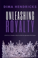 UNLEASHING ROYALTY: A R.O.Y.A.L. Formula to Help You Walk Into Queendom With Purpose 0578935309 Book Cover
