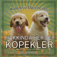 Kidemsiz Ögrenciler, HAKKINDA HER SEY KÖPEKLER: Insanin En Iyi Arkadasi Hakkinda Her Seyi ... Ögrenciler, Hayvanlar) (Turkish Edition) B0CNV3514P Book Cover