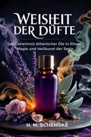 Weisheit der Düfte: Das Geheimnis ätherischer Öle in Ritual, Magie und Heilkunst der Seele (German Edition) B0F6L7QXWJ Book Cover