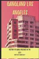 Gangland Los Angeles: A Comprehensive History of Gang Violence in the City of Angels B0BSHZ6KJS Book Cover
