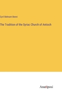 The Tradition of the Syriac Church of Antioch 3382132117 Book Cover