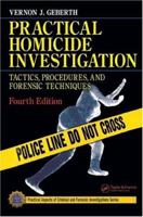 Practical Homicide Investigation: Tactics, Procedures, and Forensic Techniques 0849333032 Book Cover