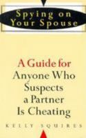 Spying on Your Spouse: A Guide for Anyone Who Suspects a Partner Is Cheating 0806518103 Book Cover