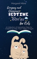 Dragons and Dinosaurs Bedtime Stories for Kids: Collection of Interesting Tales for Children to Help Them Sleep at Night 1954320663 Book Cover