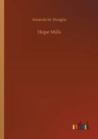 Hope Mills; or, Between Friend and Sweetheart 1516901215 Book Cover
