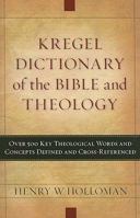 Kregel Dictionary of the Bible and Theology: Over 500 Key Theological Words and Concepts Defined and Cross-Referenced 0825426723 Book Cover