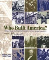 Who Built America? Volume One: To 1877: Working People and the Nation's History 1572593024 Book Cover