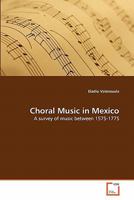 Choral Music in Mexico: A survey of music between 1575-1775 3639326288 Book Cover