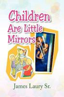 Children Are Little Mirrors 1436343127 Book Cover