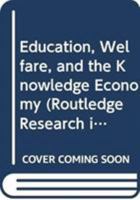 Education, Welfare, and the Knowledge Economy 0415887054 Book Cover