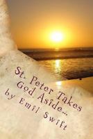 St. Peter Takes God Aside…: Teachings Focused on a Contemporary Jesus Christ 1978186975 Book Cover