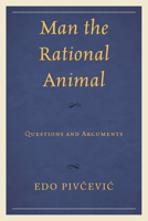 Man the Rational Animal: Questions and Arguments 0761872000 Book Cover