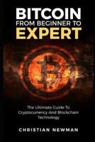 Bitcoin From Beginner To Expert: The Ultimate Guide To Cryptocurrency And Blockchain Technology 1549869736 Book Cover