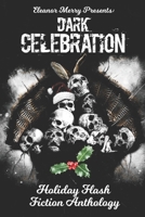 Dark Celebration: A Flash Fiction Anthology (Holiday Horror Collection) B08HGLNMDD Book Cover