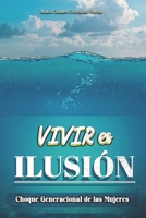 Vivir es Ilusión: Choque Generacional de las mujeres (Spanish Edition) B0FD8GX9CS Book Cover