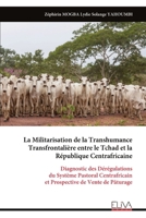 La Militarisation de la Transhumance Transfrontalière entre le Tchad et la République Centrafricaine (French Edition) 9999341160 Book Cover