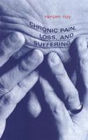 Chronic Pain, Loss, and Suffering: A Clinical Perspective 0802035973 Book Cover