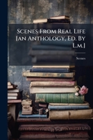Scenes From Real Life [an Anthology, Ed. By L.m.].... 1277506124 Book Cover