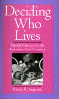 Deciding Who Lives: Fateful Choices in the Intensive-Care Nursery 0520212134 Book Cover
