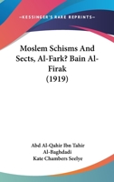 Moslem Schisms And Sects, Al-Far? Bain Al-Firak 0548768420 Book Cover