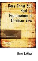 Does Christ Still Heal an Examination of Christian View 0548742510 Book Cover