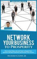 Network Your Business to Prosperity: How to Use ‘Know, Like and Trust’ to Expand Your Business, Get New Customers and Increase Your Income 1946458066 Book Cover