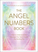 The Angel Numbers Book: How to Understand the Messages Your Spirit Guides Are Sending You 1507217358 Book Cover