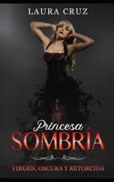Princesa Sombría: Virgen, Oscura y Retorcida (Spanish Edition) B086Y6HQWM Book Cover