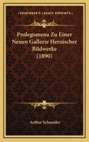 Prolegomena Zu Einer Neuen Gallerie Heroischer Bildwerke (1890) 1160231656 Book Cover