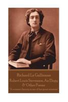 Richard Le Gaillienne - Robert Louis Stevenson, An Elegy & Other Poems: "A woman's beauty is one of her great missions." 1787800253 Book Cover