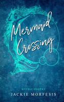 Mermaid Crossing : Mythic Poetry 1733760202 Book Cover