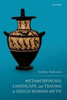 Metamorphosis, Landscape, and Trauma in Greco-Roman Myth 0198807732 Book Cover