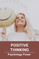Positive Thinking: Psychology Power: How To Think Positive When Depressed B091GP5WCV Book Cover