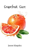 Grapefruit Gaze 1805864610 Book Cover