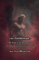 Lux Tenebrarum: Het Licht In De Duisternis, Een compleet grimoire van Luciferiaanse magie. (Dutch Edition) B0GWWTBD1G Book Cover