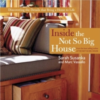 Inside the Not So Big House: Discovering the Details that Bring a Home to Life (Susanka) 1561586811 Book Cover