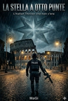 La Stella a Otto Punte: L'Italian Thriller che non c'era (Italian Edition) B0GY7RWY56 Book Cover