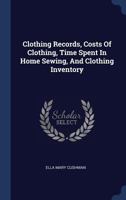 Clothing Records, Costs of Clothing, Time Spent in Home Sewing, and Clothing Inventory 1340049864 Book Cover