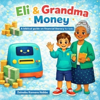 Eli & Grandma Money: A biblical guide on financial literacy for kids B0H441DXT1 Book Cover