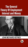 The General Theory Of Employment Interest and Money: The Keynesian Revolution - HB B0DTQF87VC Book Cover