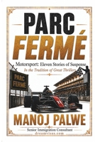 PARC FERMÉ: Motorsport: Eleven Stories of Suspense (Formula 1 / F1, in the Sidney Sheldon tradition) (Series - 10 - Clean Sport, Dirty Games: The Sealed System Suspense Thrillers) B0H3477XSK Book Cover
