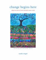 Change Begins Here: Adopt the Mind of Christ and Build a Better World 0997641827 Book Cover